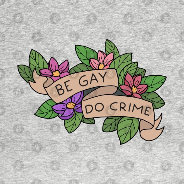 Be Gay Do Crime by valentinahramov